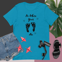 Load image into Gallery viewer, Be Where Your Feet Are