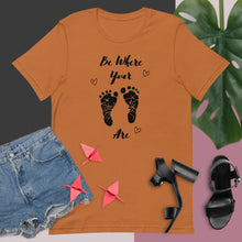 Load image into Gallery viewer, Be Where Your Feet Are